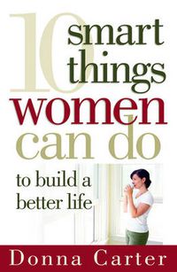 Cover image for 10 Smart Things Women Can Do to Build a Better Life