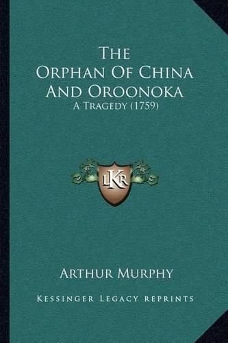 Cover image for The Orphan of China and Oroonoka: A Tragedy (1759)