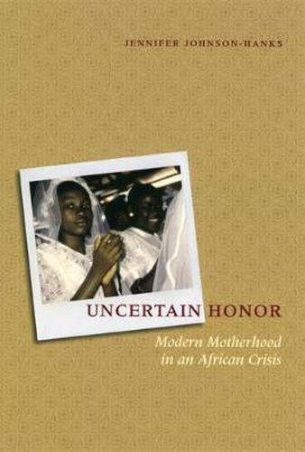 Cover image for Uncertain Honor: Modern Motherhood in an African Crisis