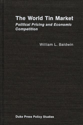 Cover image for The World Tin Market: Political Pricing and Economic Competition