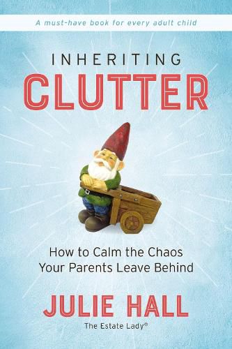 Cover image for Inheriting Clutter: How to Calm the Chaos Your Parents Leave Behind