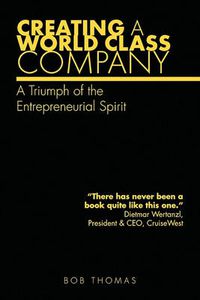 Cover image for Creating A World Class Company: A Triumph of the Entrepreneurial Spirit