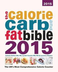 Cover image for The Calorie, Carb and Fat Bible: The UK's Most Comprehensive Calorie Counter