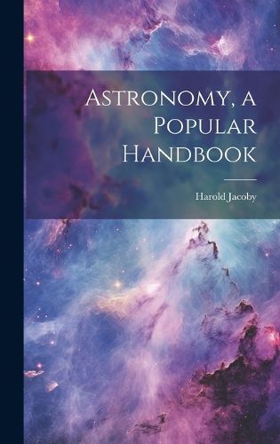 Cover image for Astronomy, a Popular Handbook