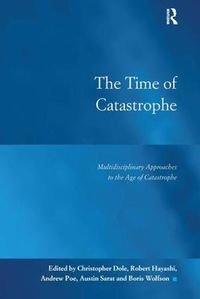 Cover image for The Time of Catastrophe: Multidisciplinary Approaches to the Age of Catastrophe