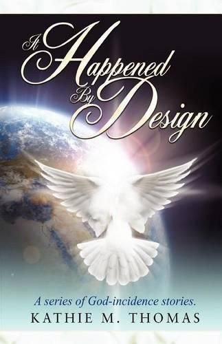 Cover image for It Happened By Design: A Series Of God-Incidence Stories