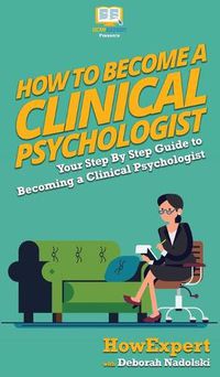 Cover image for How To Become a Clinical Psychologist: Your Step By Step Guide To Becoming a Clinical Psychologist