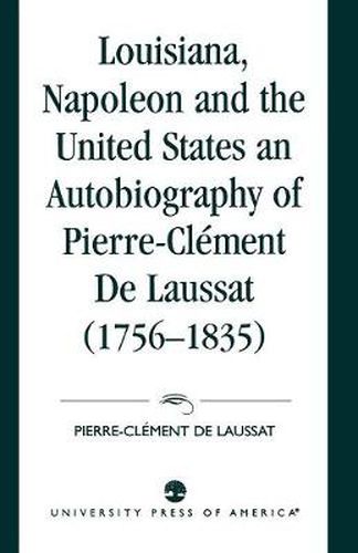 Cover image for Louisiana, Napoleon and the United States: An Autobiography of Pierre-Clement De Laussat