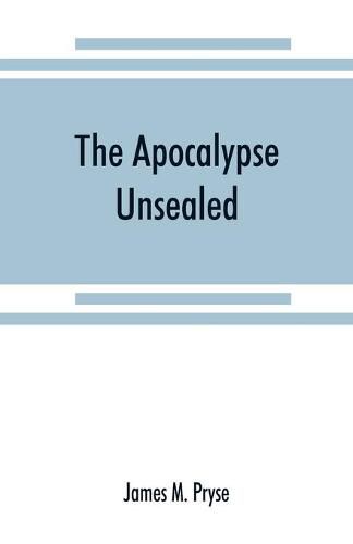 Cover image for The Apocalypse unsealed: being an esoteric interpretation of the initiation of Io&#770;anne&#770;s commonly called the Revelation of (St.) John