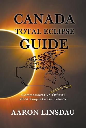 Canada Total Eclipse Guide: Commemorative Official 2024 Keepsake Guidebook