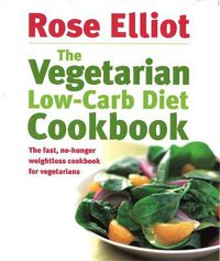 Cover image for The Vegetarian Low-Carb Diet Cookbook: The fast, no-hunger weightloss cookbook for vegetarians