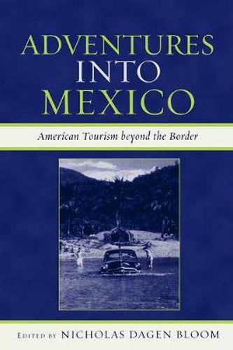 Cover image for Adventures into Mexico: American Tourism beyond the Border