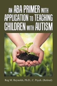 Cover image for An Aba Primer with Application to Teaching Children with Autism