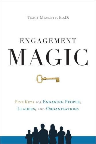 Cover image for Engagement Magic: Five Keys to Unlock the Power of Employee Engagement