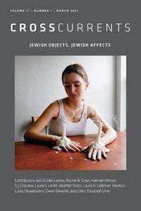 Cover image for CrossCurrents: Jewish Objects, Jewish Affects: Volume 71, Number 1, March 2021