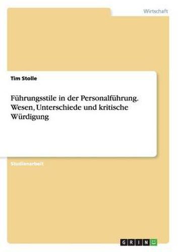 Cover image for Fuhrungsstile in der Personalfuhrung. Wesen, Unterschiede und kritische Wurdigung