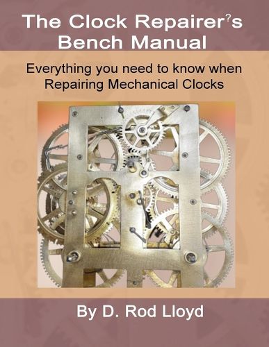 Cover image for Clock Repairers Bench Manual, Everything you need to know When Repairing Mechanical Clocks