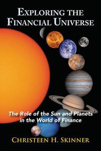 Cover image for Exploring the Financial Universe: The Role of the Sun and Planets in the World of Finance