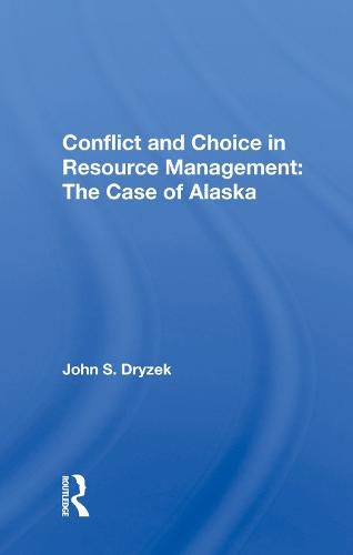 Conflict and Choice in Resource Management: The Case of Alaska: The Case Of Alaska