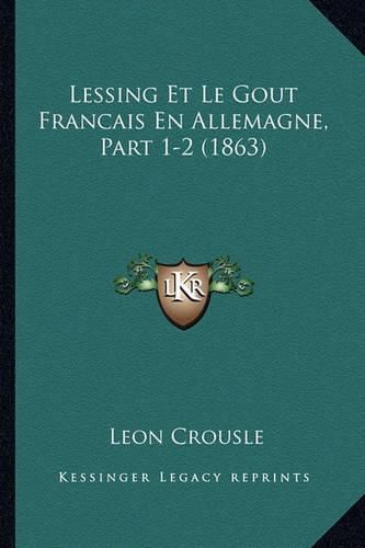 Cover image for Lessing Et Le Gout Francais En Allemagne, Part 1-2 (1863)