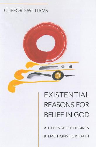 Existential Reasons for Belief in God: A Defense of Desires & Emotions for Faith