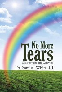 Cover image for No More Tears: Comfort for the Grieving