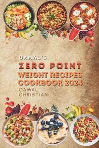 Cover image for Oamal's Zero Point Weight Recipes Cookbook 2024