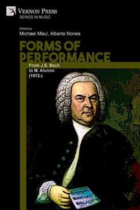 Cover image for Forms of Performance: From J.S. Bach to M. Alunno (1972-)