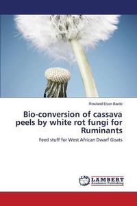 Cover image for Bio-conversion of cassava peels by white rot fungi for Ruminants