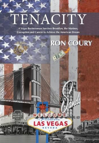 Cover image for Tenacity: A Vegas Businessman Survives Brooklyn, the Marines, Corruption and Cancer to Achieve the American Dream: A True Life Story