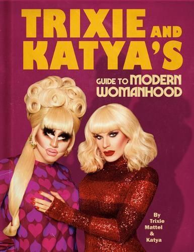 Cover image for Trixie and Katya's Guide to Modern Womanhood