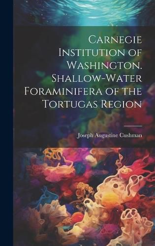 Cover image for Carnegie Institution of Washington. Shallow-Water Foraminifera of the Tortugas Region