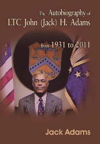 The Autobiography of LTC John (Jack) H. Adams from 1931 to 2011