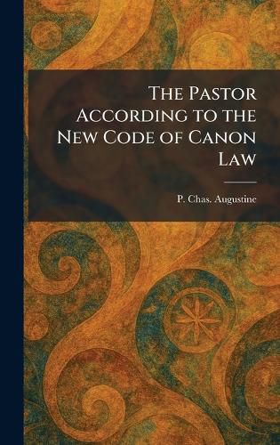 Cover image for The Pastor According to the New Code of Canon Law