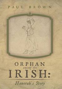 Cover image for Orphan Among the Irish: Hanorah's Story