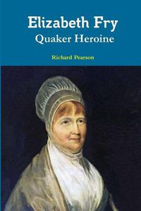 Cover image for Elizabeth Fry Quaker Heroine