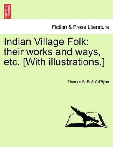 Cover image for Indian Village Folk: Their Works and Ways, Etc. [With Illustrations.]