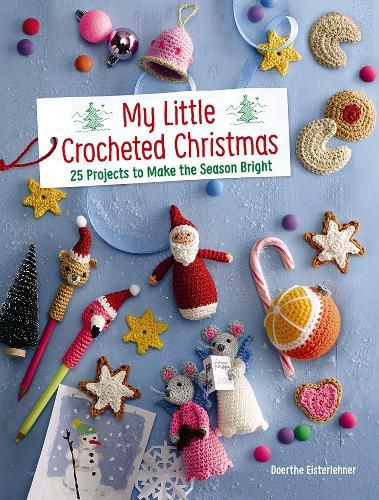 Cover image for My Little Crocheted Christmas: 25 Projects to Make the Season Bright