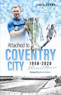 Cover image for Attached to Coventry City: A Personal Memoir