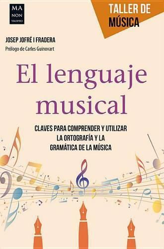 Cover image for El Lenguaje Musical: Claves Para Comprender Y Utilizar La Ortografia Y La Gramatica de la Musica