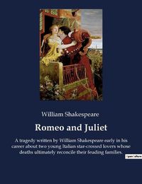 Cover image for Romeo and Juliet: A tragedy written by William Shakespeare early in his career about two young Italian star-crossed lovers whose deaths ultimately reconcile their feuding families.