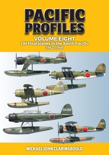 Pacific Profiles Volume Eight: Ijn Floatplanes in the South Pacific 1942-1944