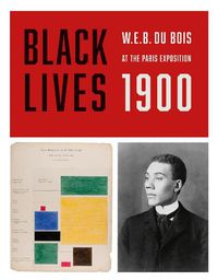 Cover image for Black Lives 1900: W.E.B. Du Bois at the Paris Exposition