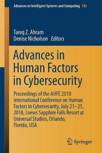 Cover image for Advances in Human Factors in Cybersecurity: Proceedings of the AHFE 2018 International Conference on Human Factors in Cybersecurity, July 21-25, 2018, Loews Sapphire Falls Resort at Universal Studios, Orlando, Florida, USA