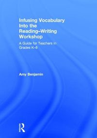 Cover image for Infusing Vocabulary Into the Reading-Writing Workshop: A Guide for Teachers in Grades K-8