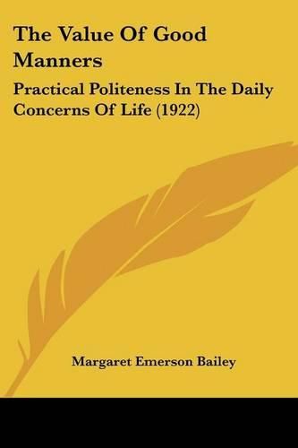 Cover image for The Value of Good Manners: Practical Politeness in the Daily Concerns of Life (1922)