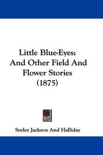 Little Blue-Eyes: And Other Field and Flower Stories (1875)