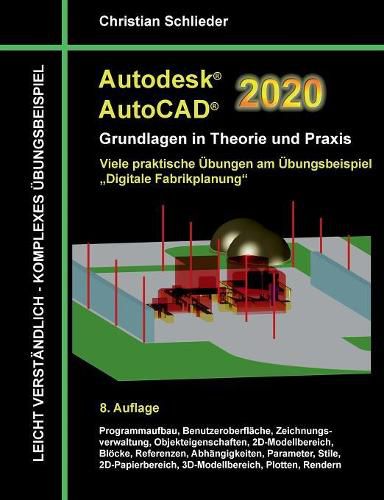 Cover image for Autodesk AutoCAD 2020 - Grundlagen in Theorie und Praxis: Viele praktische UEbungen am UEbungsbeispiel: Digitale Fabrikplanung