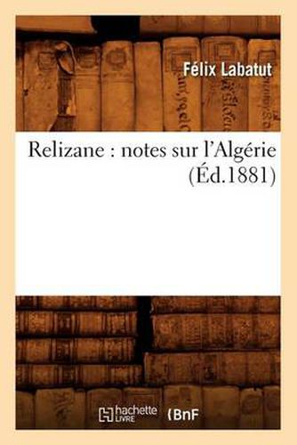 Cover image for Relizane: Notes Sur l'Algerie (Ed.1881)