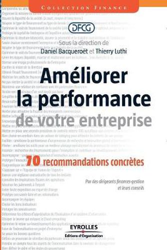 Ameliorer la performance de votre entreprise: 70 recommandations concretes. Par des dirigeants finances-gestion et leurs conseils